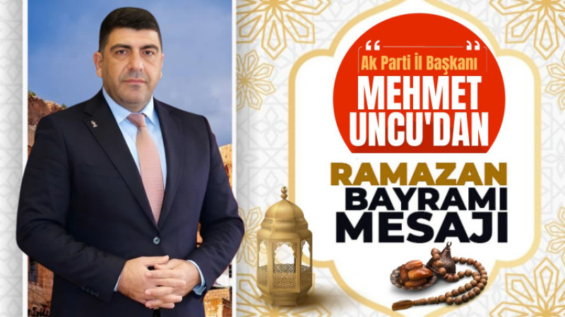 Akparti Mardin il baskanı Mehmet uncu Ramazan Bayramı ile ilgili bir mesaj yayınladı