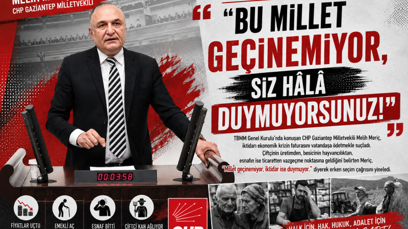 CHP Gaziantep Milletvekili Melih Meriç TBMM’de İktidara Sert Yüklendi.